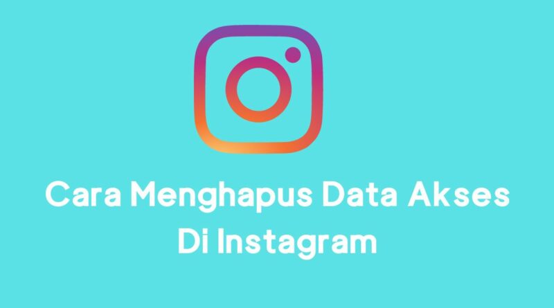 Cara Menghapus Data Akses Di Instagram