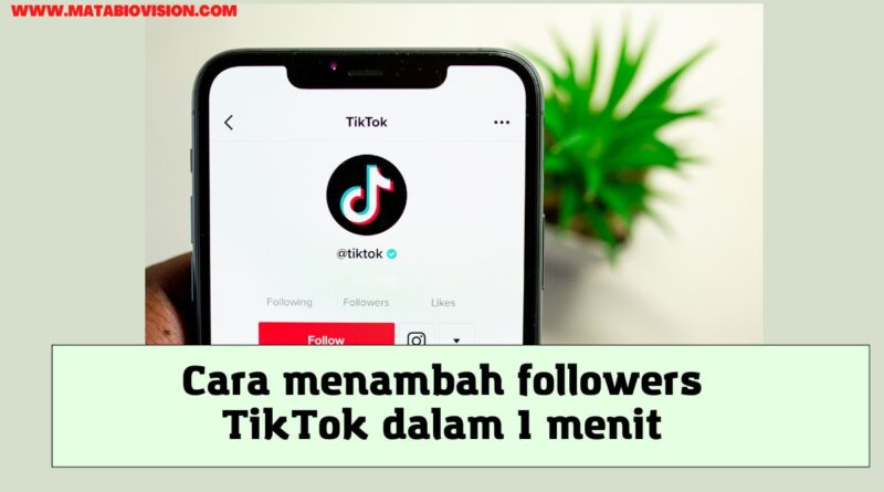 Cara menambah followers TikTok dalam 1 menit